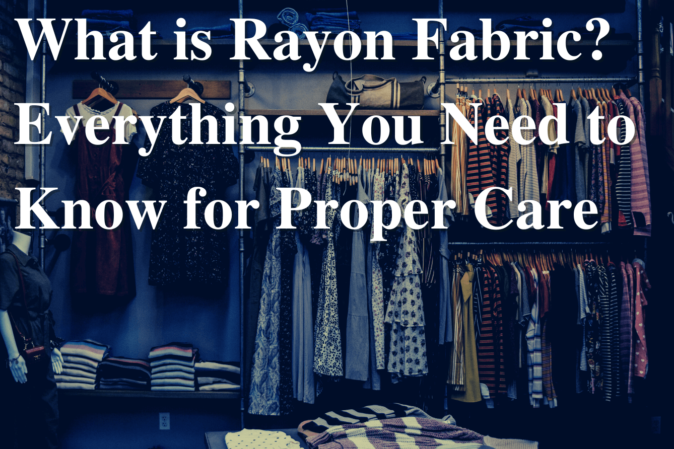 What is Rayon Fabric? Everything You Need to Know for Proper Care -  Dependable Cleaners